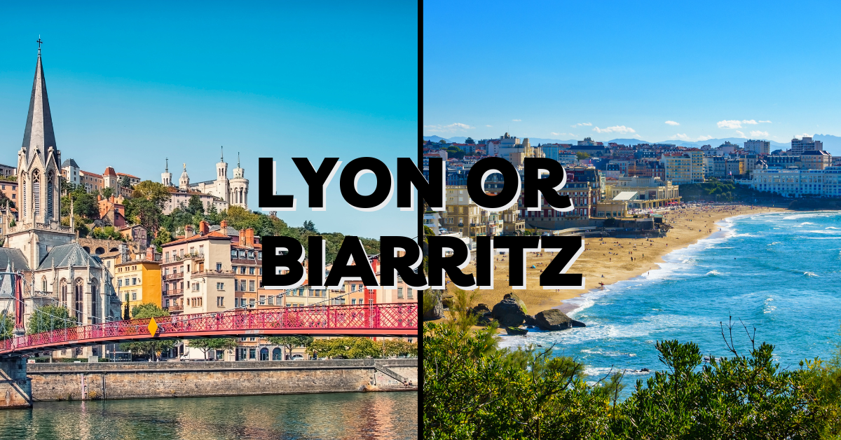 Lyon or Biarritz