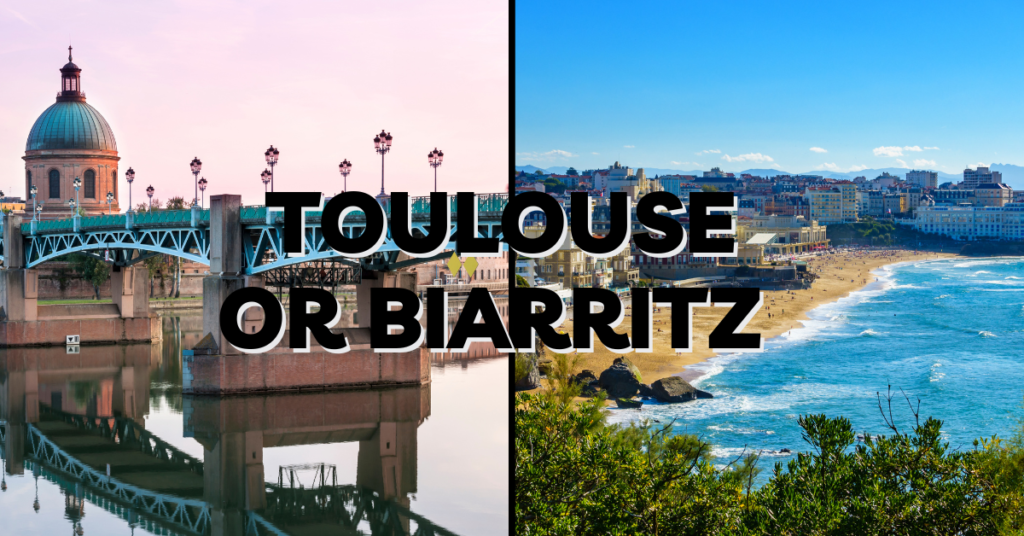 Toulouse or Biarritz