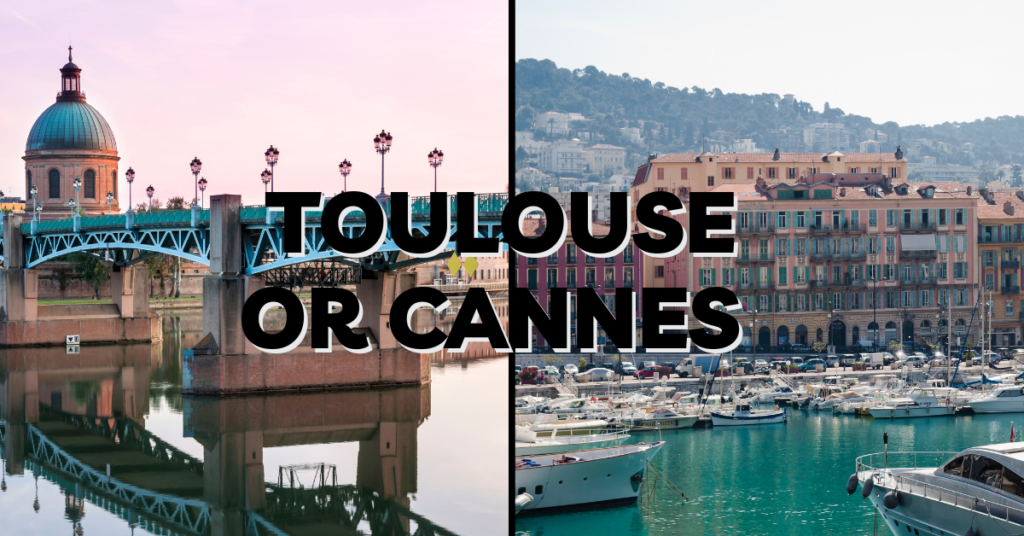Toulouse or Cannes